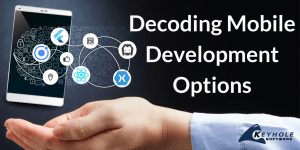 Decoding Mobile Development Options