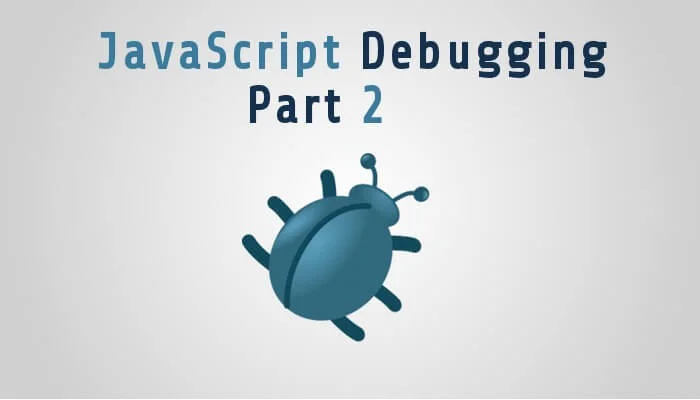 Advanced Debugging Techniques in JavaScript - Part 2