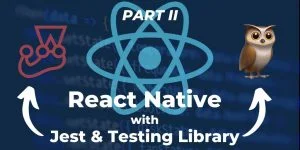 Testing React Native with Jest and Testing Library