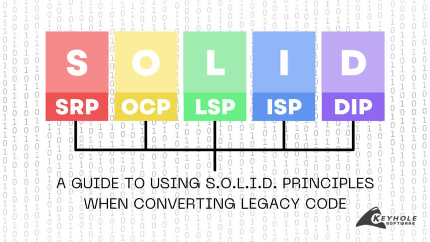 Use best practices like SOLID principles when converting legacy code