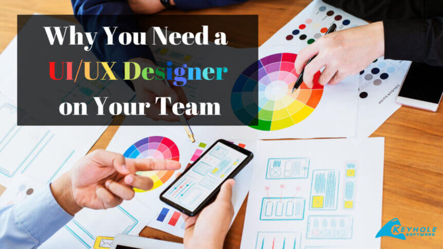 Why You Need a UI/UX Designer on Your Team